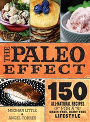 The Paleo Effect : 150 All-Natural Recipes for a Grain-Free, Dairy-Free Lifestyle cover image