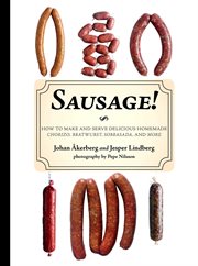 Sausage! : how to make and serve delicious homemade chorizo, bratwurst, sobrasada, and more cover image