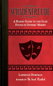 Schadenfreude : a Handy Guide to the Glee Found in Other's Misery cover image