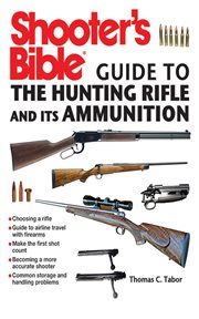 Shooter's Bible Guide to the Hunting Rifle and Its Ammunition cover image