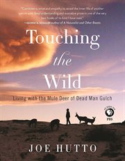 Touching the wild : living with the mule deer of Deadman Gulch cover image