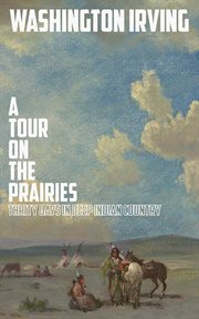 A Tour on the Prairies : an Account of Thirty Days in Deep Indian Country cover image