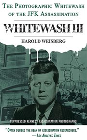 Whitewash III : the Photographic Whitewash of the JFK Assassination cover image