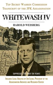 Whitewash IV : the Top Secret Warren Commission Transcript of the JFK Assassination cover image