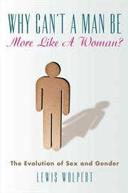 Why can't a man be more like a woman? : the evolution of sex and gender cover image