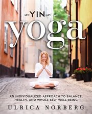 Yinyoga : an individualized approach to balance, health, and whole self well-being cover image