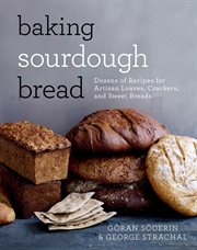 Baking Sourdough Bread : Dozens of Recipes for Artisan Loaves, Crackers, and Sweet Breads cover image