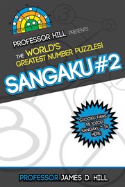 Sangaku #2 : Professor Hill Presents the World's Greatest Number Puzzles! cover image