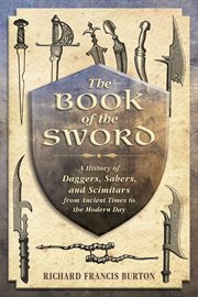 The book of the sword : a history of daggers, sabers, and scimitars from ancient times to the modern day cover image