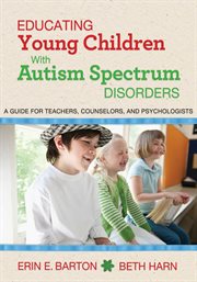 Educating young children with autism spectrum disorders : a guide for teachers, counselors, and psychologists cover image