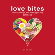 Love bites : food for thought and other appetizing sentiments cover image