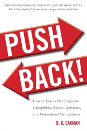 Push Back! : How to Take a Stand Against Groupthink, Bullies, Agitators, and Professional Manipulators cover image