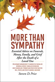 More than sympathy : essential advice on funerals, money, family, and grief after the death of a loved one cover image