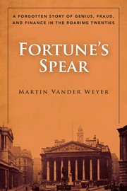 Fortune's Spear : a Forgotten Story of Genius, Fraud, and Finance in the Roaring Twenties cover image