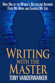 Writing with the Master : How One of the World's Bestselling Authors Fixed My Book and Changed My Life cover image