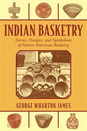 Indian Basketry : Forms, Designs, and Symbolism of Native American Basketry cover image