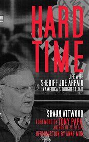 Hard Time : Life with Sheriff Joe Arpaio in America's Toughest Jail cover image