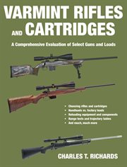 Varmint Rifles and Cartridges : a Comprehensive Evaluation of Select Guns and Loads cover image