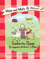 Mimi and Maty to the Rescue! : Book 2: Sadie the Sheep Disappears Without a Peep! cover image