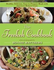 The freekeh cookbook : healthy, delicious, easy-to-prepare meals with America's hottest grain cover image