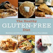 The healthy gluten-free diet : nutritious and delicious recipes for a gluten-free lifestyle cover image