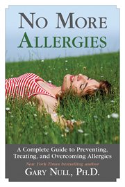 No more allergies : a complete guide to preventing, treating, and overcoming allergies cover image