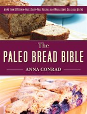 The Paleo bread bible : more than 100 grain-free, dairy-free recipes for delicious bread cover image