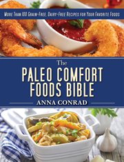 The paleo comfort foods bible : more than 100 grain-free, dairy-free recipes for your favorite foods cover image