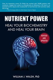 Nutrient power : heal your biochemistry and heal your brain cover image