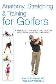 Anatomy, stretching & training for golfers : a step-by step guide to getting the most from your golf workout cover image