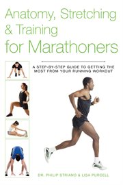Anatomy, Stretching & Training for Marathoners : a Step-by-Step Guide to Getting the Most from Your Running Workout cover image