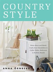 Country style : home decor and rustic crafts from chandeliers to coffee tables, bedcovers to bulletin boards cover image