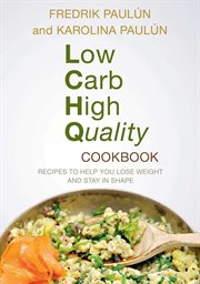Low carb, high quality cookbook : recipes to help you lose weight and stay in shape cover image