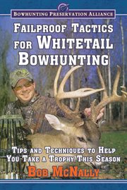 Fail-proof tactics for whitetail bowhunting : more than thirty essays for trailing, calling, and cover image