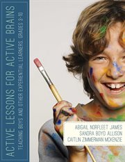 Active Lessons for Active Brains : Teaching Boys and Other Experiential Learners, Grades 3-10 cover image