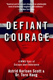 Defiant courage : a WWII epic of escape and endurance cover image