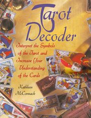 Tarot Decoder : Interpret the Symbols of the Tarot and Increase Your Understanding of the Cards cover image