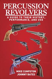 Percussion Revolvers : a Guide to Their History, Performance, and Use cover image