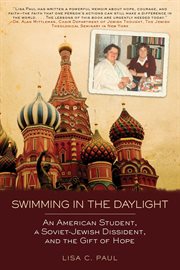 Swimming in the daylight : an American student, a Soviet-Jewish dissident, and the gift of hope cover image