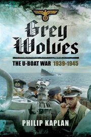 Grey wolves : the U-boat war, 1939-1945 cover image