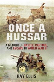 Once a hussar. A Memoir of Battle, Capture, and Escape in World War II cover image