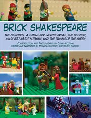 Brick Shakespeare : a midsummer night's dream, the tempest, Much ado about nothing, and the taming of the shrew. The comedies cover image