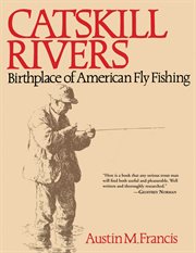 Catskill Rivers : Birthplace of American Fly Fishing cover image