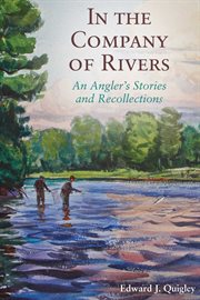 In the company of rivers : an angler's stories and recollections cover image