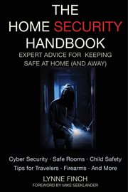 The home security handbook : expert advice for keeping safe at home (and away) cover image