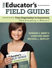 The educator's field guide : an introduction to everything from organization to assessment cover image