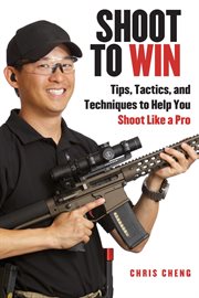 Shoot to win : tips, tactics, and techniques to help you shoot like a pro cover image
