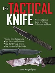 The tactical knife : a comprehensive guide to designs, techniques, and uses cover image