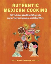 Authentic Mexican Cooking : 80 Delicious, Traditional Recipes for Tacos, Burritos, Tamales, and Much More cover image