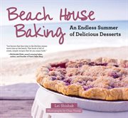 Beach House Baking : an Endless Summer of Delicious Desserts cover image